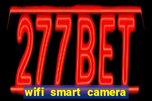 wifi smart camera easy to achieve real time remote viewing